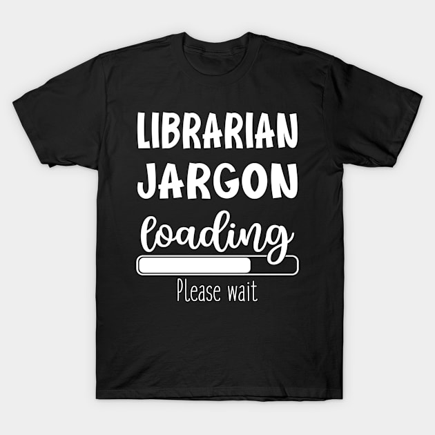 Librarian Funny Gift Suggestion Job Jargon Loading First Day Of Work Retirement T-Shirt by familycuteycom